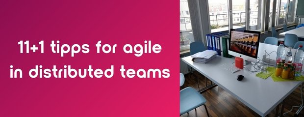 11+1 tipps for agile in distributed teams