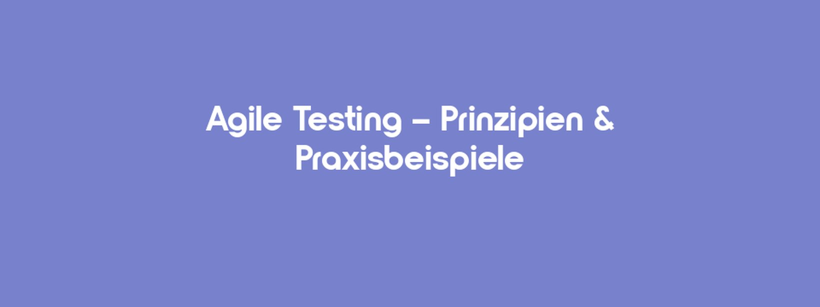 Agile Testing – Principles & Practical Examples