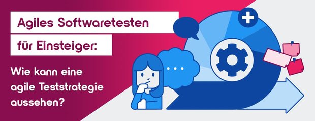 Wie kann eine agile Teststrategie aussehen?