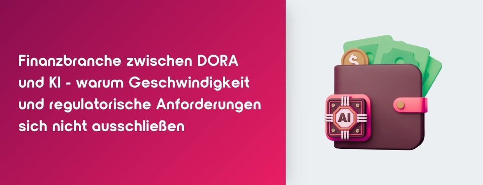 Ein Portemonnaie mit Geld darin und KI-Aufkleber als Sinnbild für den Blogpost des Beratungshauses trendig über den KI-Einsatz in der regulierten Finanzbranche