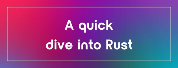 A quick dive into Rust