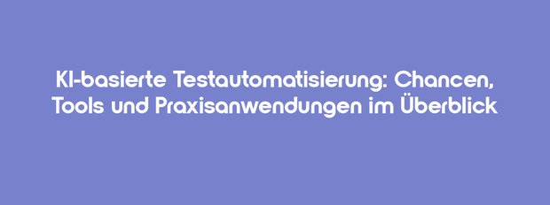 AI-based Test Automation: Opportunities, Tools, and Practical Applications at a Glance