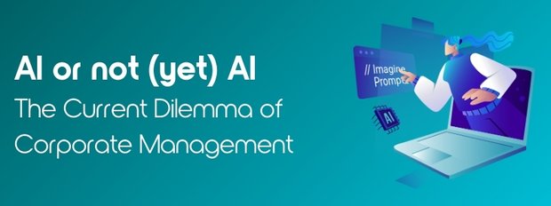 AI or not (yet) AI - The current dilemma of corporate management