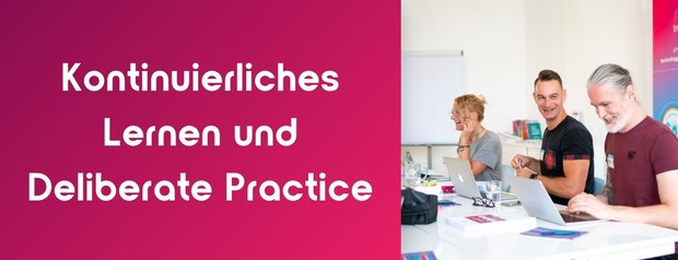 Kontinuierliches Lernen und Deliberate Practice