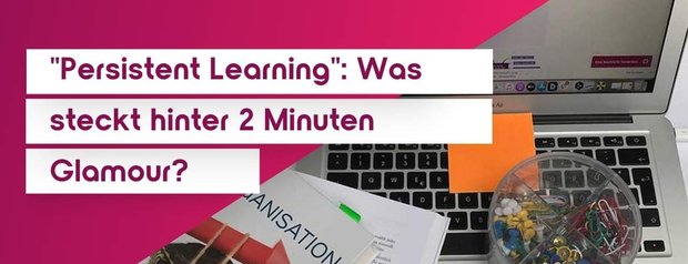 "Persistent Learning": Was steckt hinter 2 Minuten Glamour?