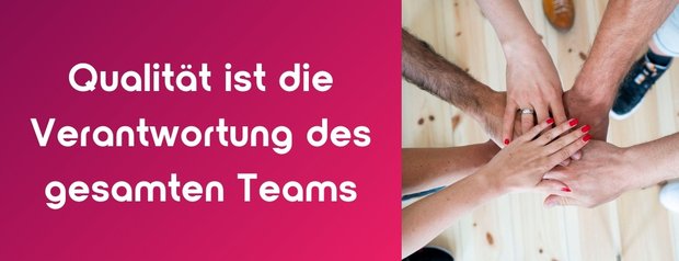 Qualität ist die Verantwortung des gesamten Teams