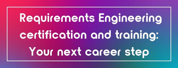 Colorful background with white-bordered text in the center. Text: "Requirements Engineering Certification and Training: Your Next Career Step."