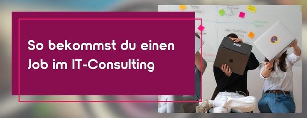 So bekommst Du einen Job im IT-Consulting