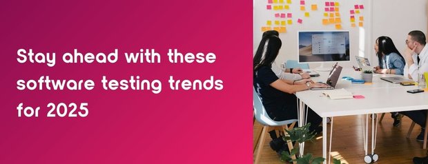 Stay ahead with these software testing trends for 2025